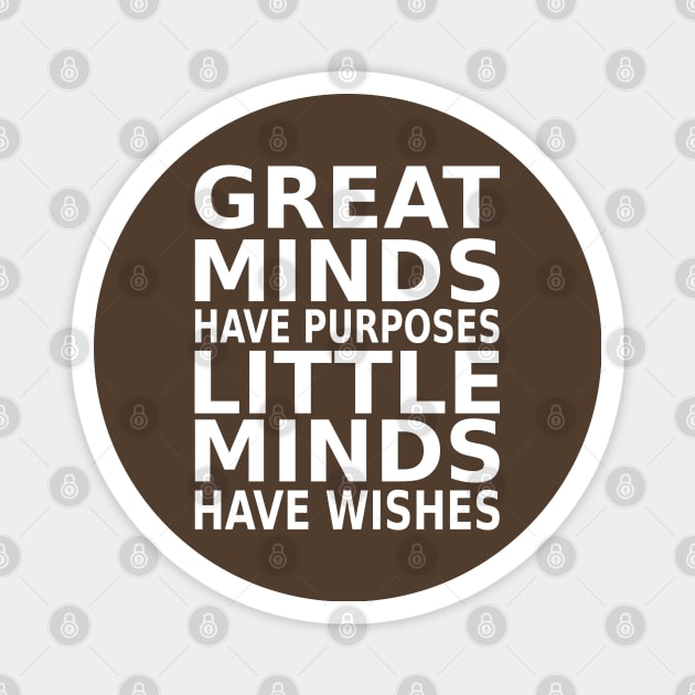 Great minds have purposes, little minds have wishes | Mentality Magnet by FlyingWhale369